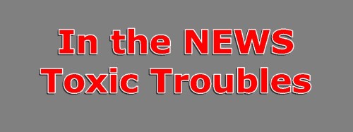 toxic troubles in the news