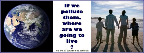 We only have this body and this planet... There is no polluting one without polluting the other...